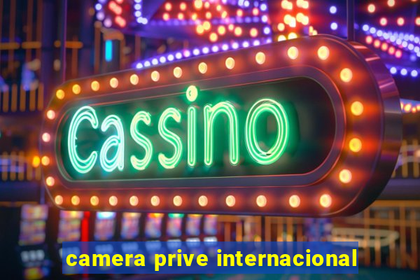 camera prive internacional